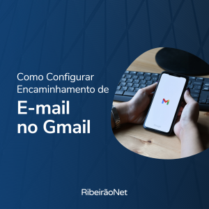 Como Configurar Encaminhamento de E-mail no Gmail